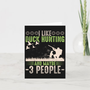 I Like Duck Hunting And Maybe Like 3 People Funny Card