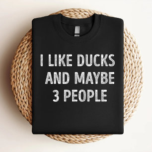 I Like Ducks And Maybe 3 People Funny Duck Lover T-Shirt