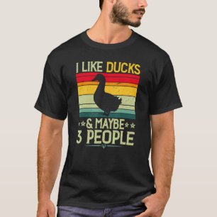 I like Ducks and maybe 3 People Harvest Farming Ba T-Shirt
