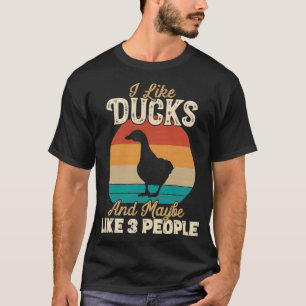 I Like Ducks and Maybe Like 3 People Gifts pet a w T-Shirt