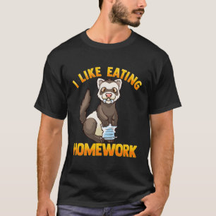 I Like Eating Homework Pet Owner Funny Ferret Love T-Shirt