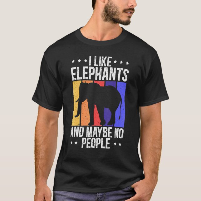 I Like Elephants And Maybe No People Animal  Zooke T-Shirt (Front)