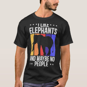 I Like Elephants And Maybe No People Animal  Zooke T-Shirt