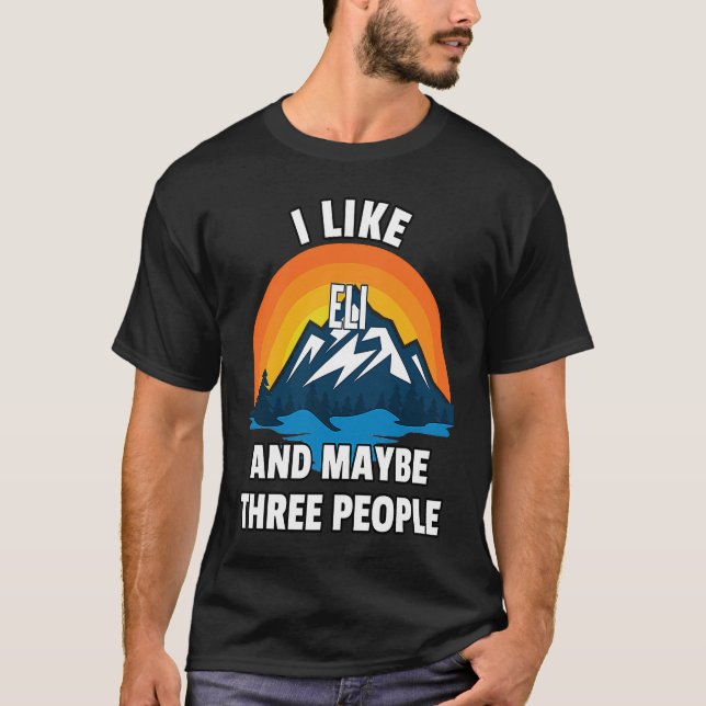 I Like Eli And Maybe Three People T-Shirt (Front)