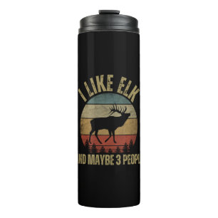 I LIKE ELK AND MAYBE 3 PEOPLE THERMAL TUMBLER