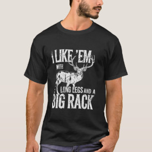 I Like Em Long Legs Big Rack Deer Hunting Outdoors T-Shirt