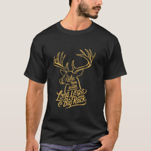 I Like Em Long Legs Big Rack Deer Hunting Outdoors T-Shirt