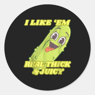 I Like em Real Thick &amp; Juicy Funny Ckle  Classic Round Sticker