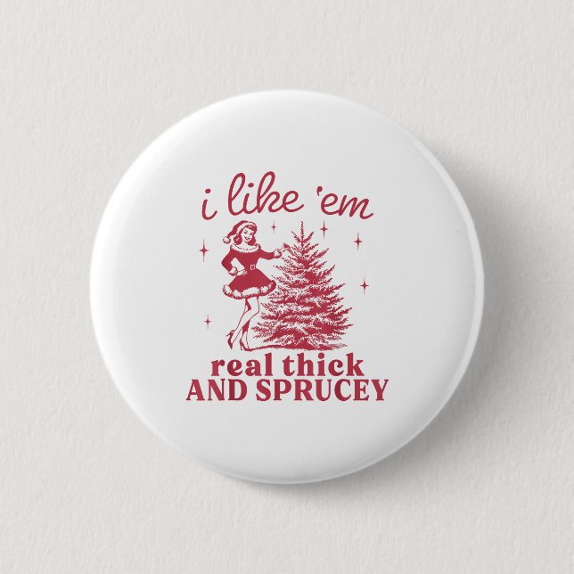I Like em Real Thick And Sprucey Retro Christmas T 6 Cm Round Badge (Front)