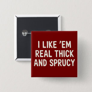 I Like 'Em Real Thick And Sprucy Christmas Funny 15 Cm Square Badge