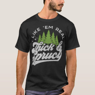 I Like Em Real Thick And Sprucy Funny Christmas Tr T-Shirt
