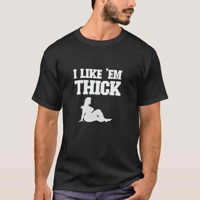 I Like 'Em Thick - Chubby Chaser Mens Funny T-Shirt (Front)