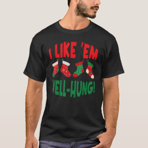 I Like 'Em Well Hung christmas socks T-Shirt
