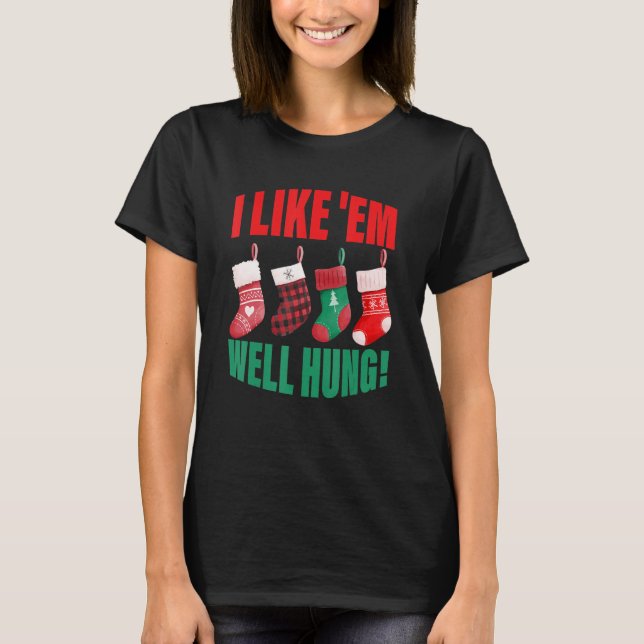 I Like 'Em Well Hung  Christmas T-Shirt (Front)