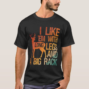 I Like em With Long Legs And A Big Rack Hunting Hu T-Shirt