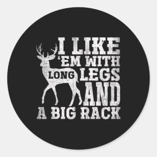 I Like Em With Long Legs And A Large Rack Deer  Classic Round Sticker