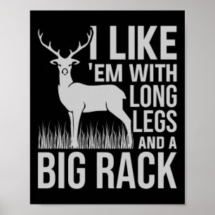 I Like Em With Long Legs And Big Rack Deer Hunting Poster