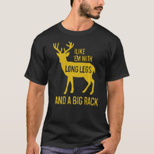 I Like Em With Long Legs And Big Rack Deer Hunting T-Shirt