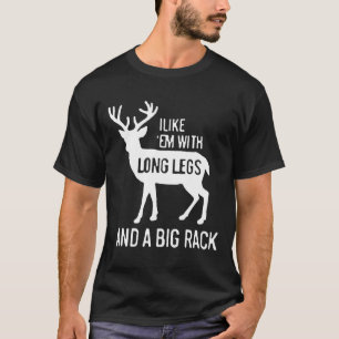 I Like Em With Long Legs And Big Rack Deer Hunting T-Shirt