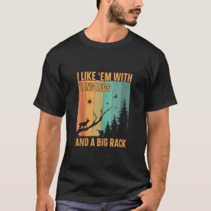 I Like Em With Long Legs And Big Rack Deer Hunting T-Shirt