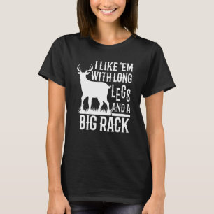 I Like Em With Long Legs And Big Rack Deer Hunting T-Shirt