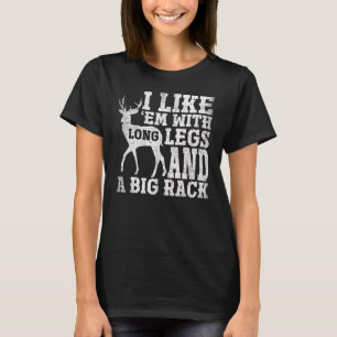 I Like Em With Long Legs And Big Rack Deer Hunting T-Shirt