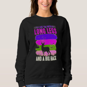 I Like Em With Long Legs And Big Rack Hunter Hunti Sweatshirt