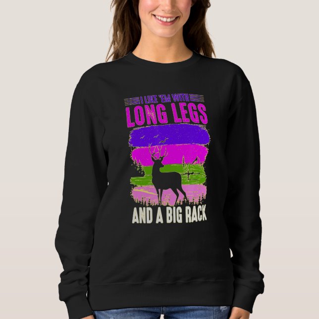 I Like Em With Long Legs And Big Rack Hunter Hunti Sweatshirt (Front)