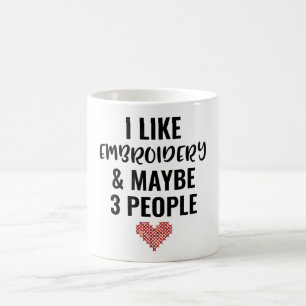 I Like Embroidery And Maybe 3 People Coffee Mug