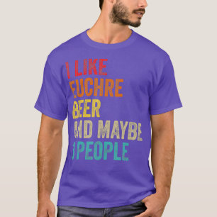 I Like Euchre Beer Maybe 3 People Sarcastic T-Shirt