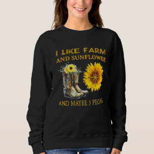 I Like Farm And Sunflower And Maybe 3 People Mothe Sweatshirt