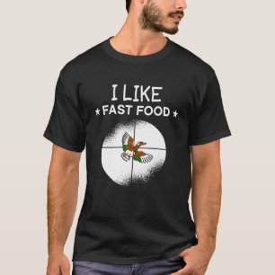 I Like Fast Food Duck Hunter Hunting Shoot Wildlif T-Shirt