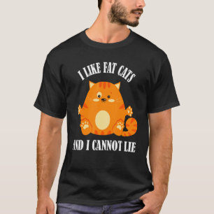 I Like Fat Cats And I Cannot Lie Funny Cat Lover C T-Shirt