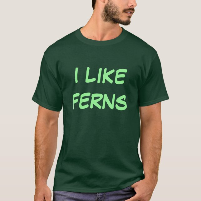 I LIKE FERNS T-Shirt (Front)
