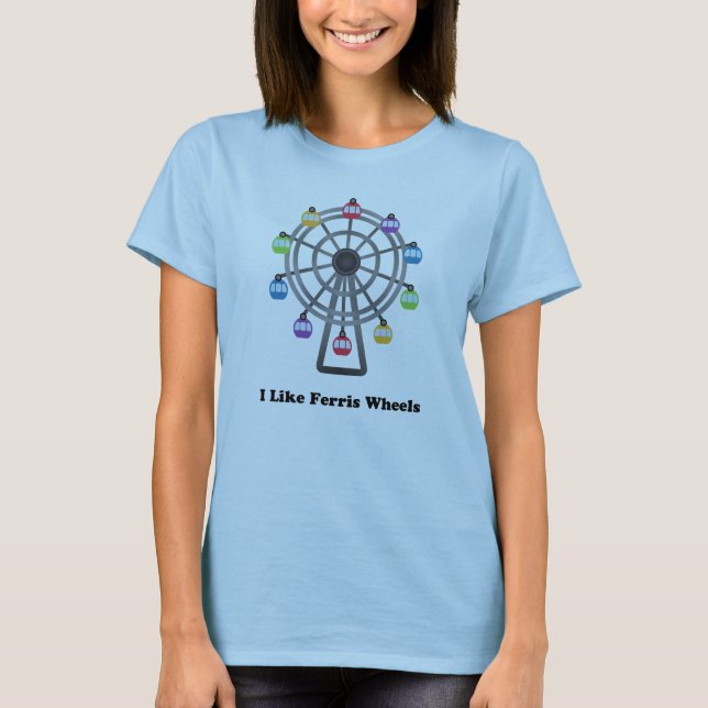 I Like Ferris Wheels T-Shirt (Front)