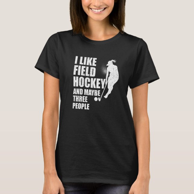 I Like Field Hockey And Maybe Three People  1 T-Shirt (Front)