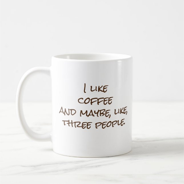 I like [FILL IN THE BLANK] and maybe 3 people Coffee Mug (Left)