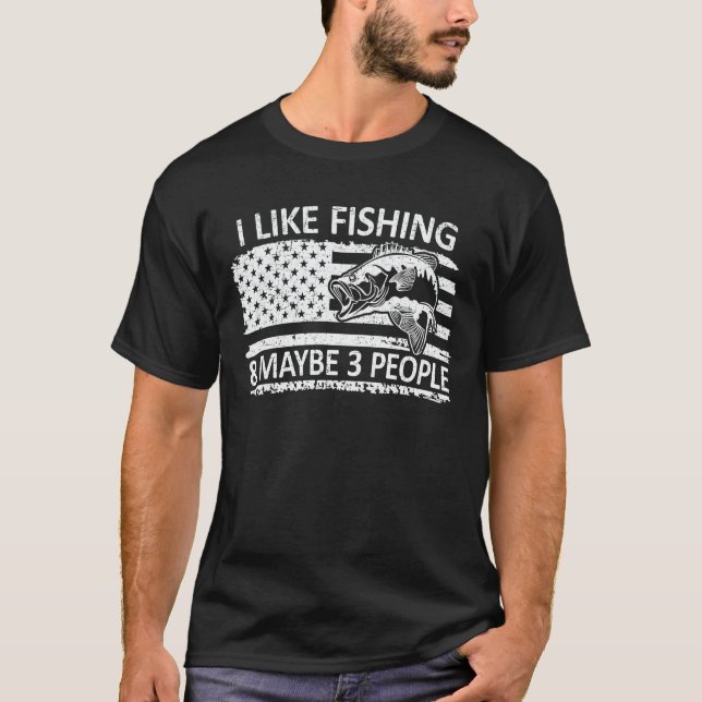 I Like Fishing And Maybe 3 People Fisherman Gift T-Shirt (Front)