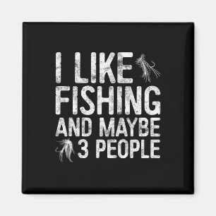 I Like Fishing And Maybe 3 People Fisherman Shirt Magnet