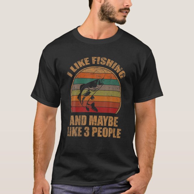 I Like Fishing And Maybe Like 3 People Retro Fishe T-Shirt (Front)