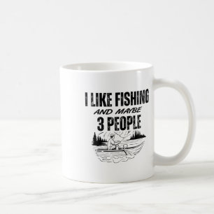 I Like Fishing And Maybe Three People Funny Fishin Coffee Mug