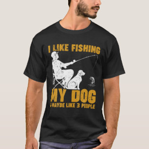 I Like Fishing My Dog And Maybe 3 People Funny Fis T-Shirt