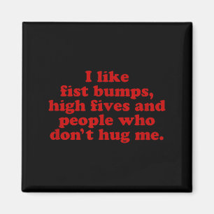 I Like Fist Bumps High Fives And People That Don't Magnet