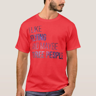 I Like Flying And Maybe Three People  (2)  T-Shirt