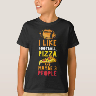 I Like Football, Pizza & Maybe 3 People Funny Fall T-Shirt