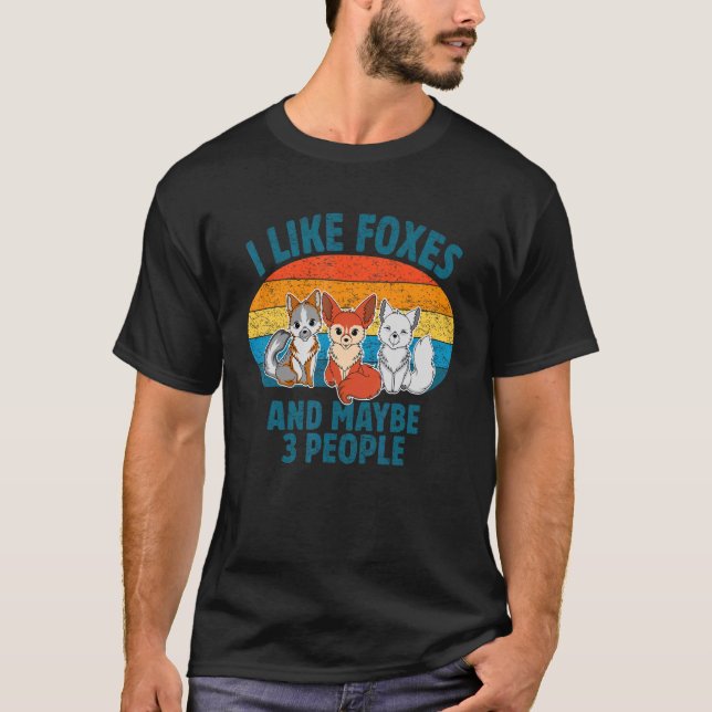 I Like Foxes And Maybe 3 People  Animal  1 T-Shirt (Front)