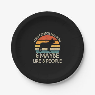I Like French Bulldog And Maybe Like 3 People Dogs Paper Plate