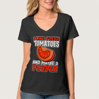 I Like Fresh Tomatoes And Maybe 3 People Gardener T-Shirt