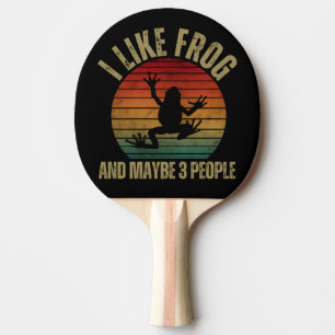 I LIKE FROG AND MAYBE 3 PEOPLE PING PONG PADDLE