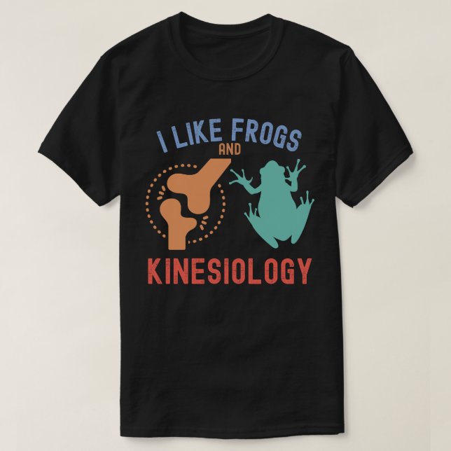 I Like Frogs and Kinesiology T-Shirt (Design Front)